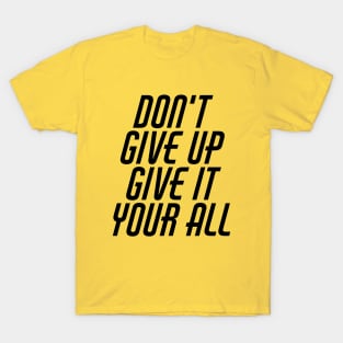 Don't Give Up Give It Your All T-Shirt